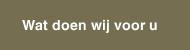 Wat doen wij voor u 